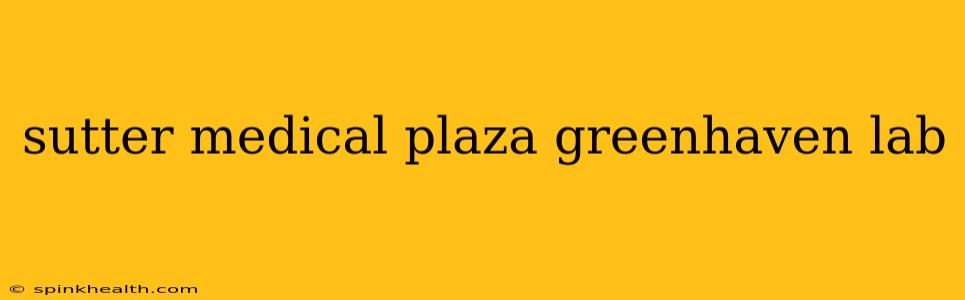 sutter medical plaza greenhaven lab