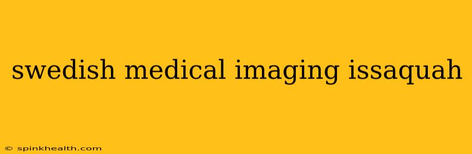 swedish medical imaging issaquah