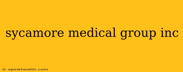 sycamore medical group inc