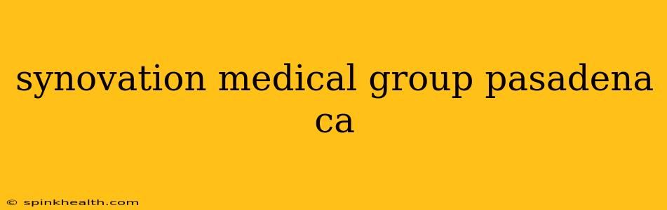synovation medical group pasadena ca
