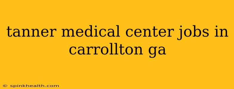 tanner medical center jobs in carrollton ga