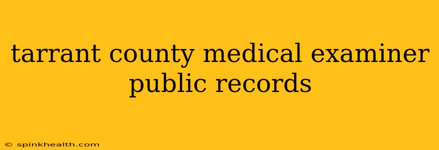 tarrant county medical examiner public records