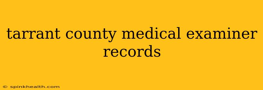 tarrant county medical examiner records