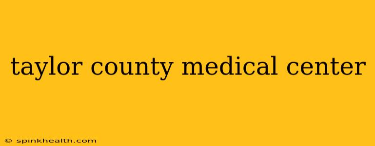 taylor county medical center