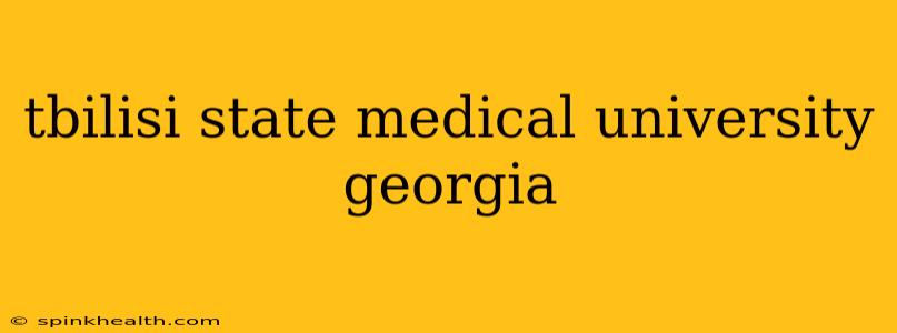 tbilisi state medical university georgia