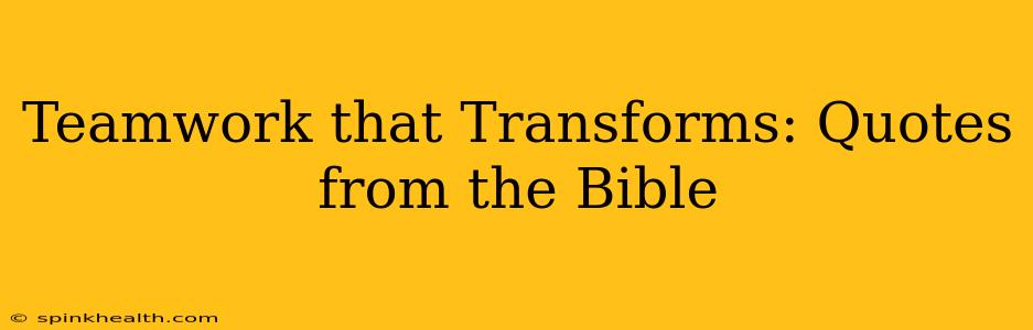 Teamwork that Transforms: Quotes from the Bible