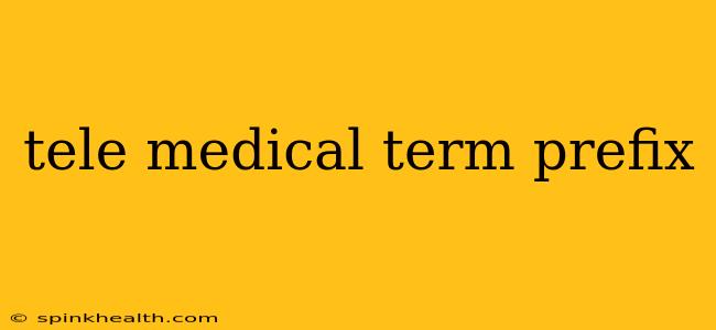 tele medical term prefix