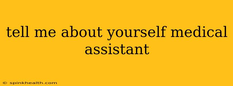 tell me about yourself medical assistant