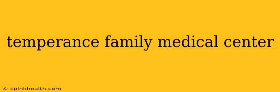 temperance family medical center