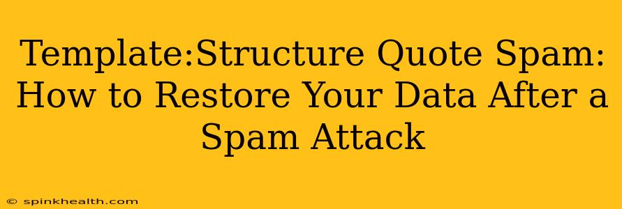 Template:Structure Quote Spam: How to Restore Your Data After a Spam Attack