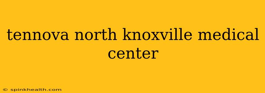 tennova north knoxville medical center