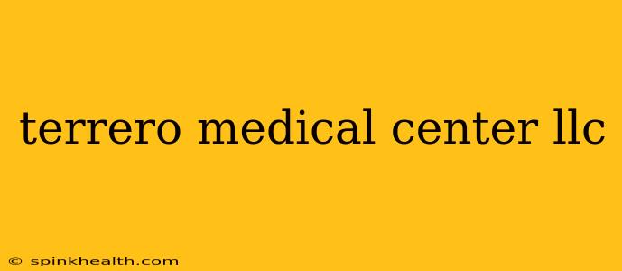 terrero medical center llc