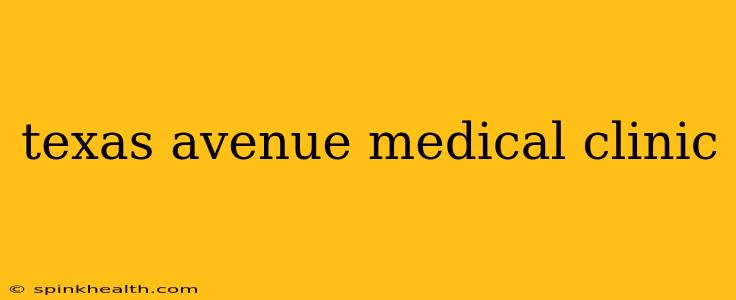 texas avenue medical clinic