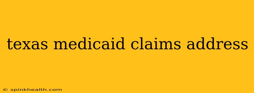 texas medicaid claims address