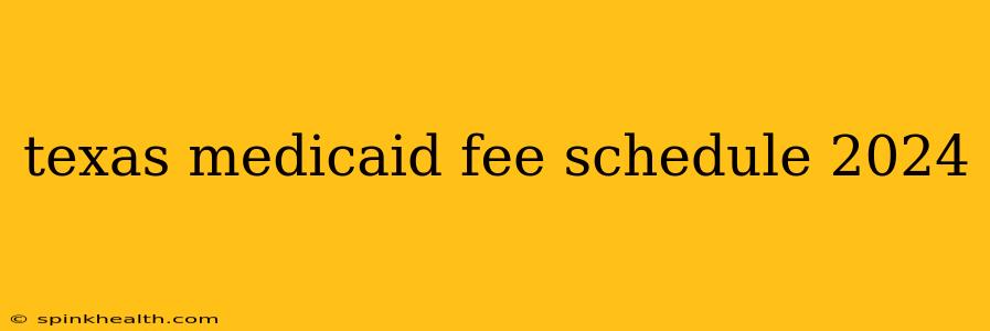 texas medicaid fee schedule 2024