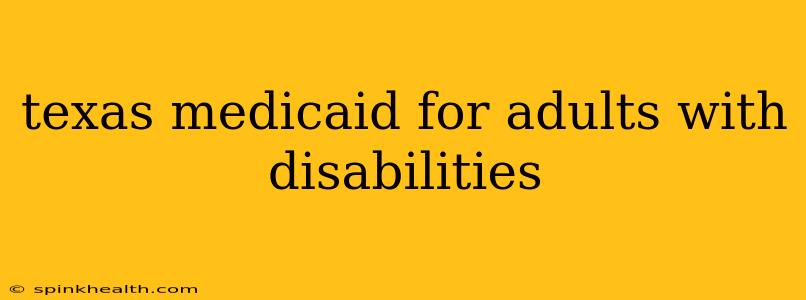 texas medicaid for adults with disabilities