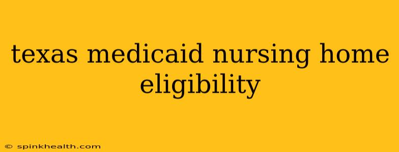 texas medicaid nursing home eligibility