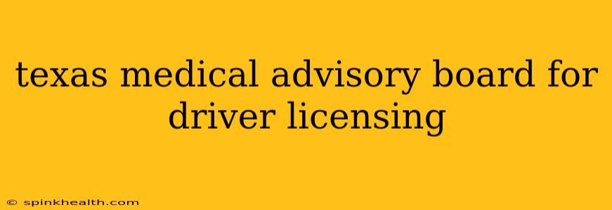 texas medical advisory board for driver licensing