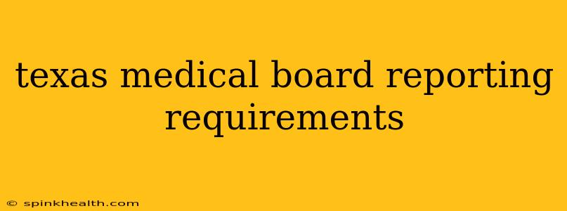 texas medical board reporting requirements