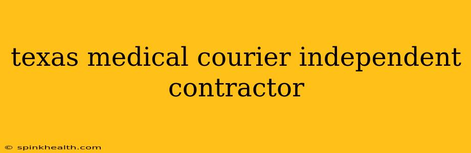 texas medical courier independent contractor