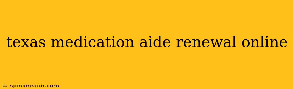 texas medication aide renewal online