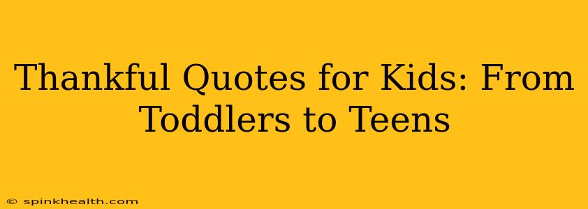 Thankful Quotes for Kids: From Toddlers to Teens