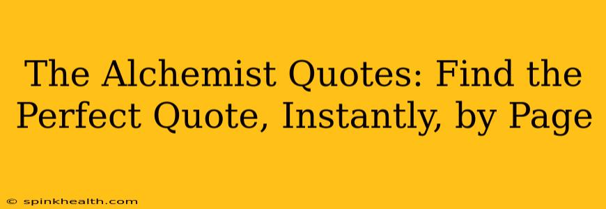 The Alchemist Quotes: Find the Perfect Quote, Instantly, by Page