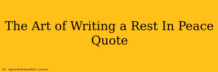 The Art of Writing a Rest In Peace Quote