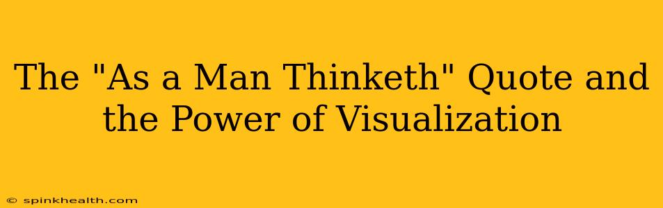 The "As a Man Thinketh" Quote and the Power of Visualization
