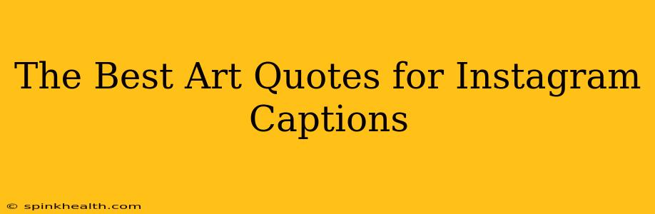The Best Art Quotes for Instagram Captions