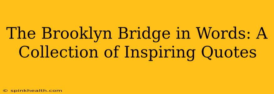 The Brooklyn Bridge in Words: A Collection of Inspiring Quotes