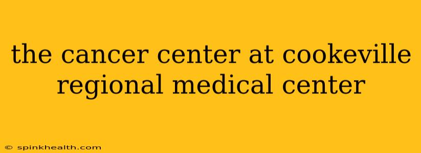 the cancer center at cookeville regional medical center