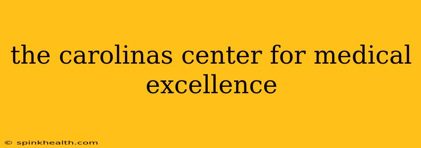 the carolinas center for medical excellence
