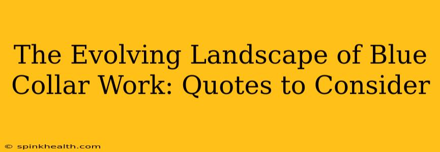 The Evolving Landscape of Blue Collar Work: Quotes to Consider