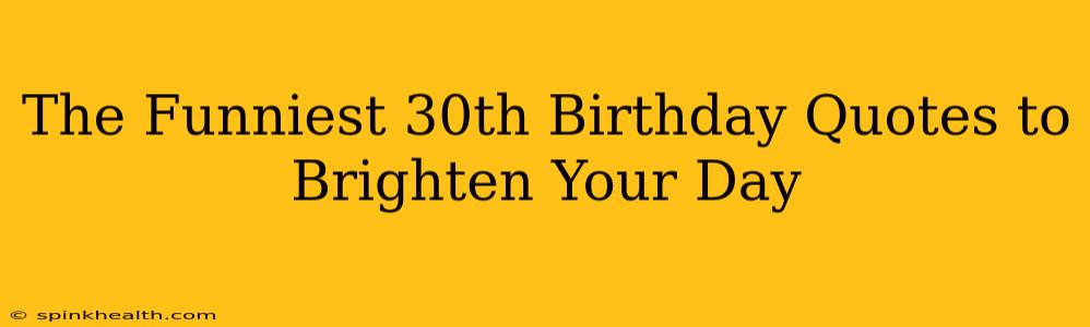 The Funniest 30th Birthday Quotes to Brighten Your Day