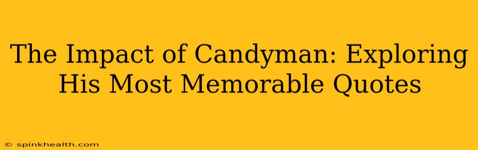 The Impact of Candyman: Exploring His Most Memorable Quotes