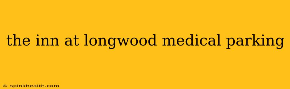 the inn at longwood medical parking
