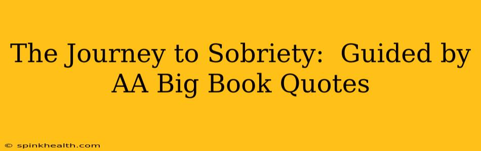 The Journey to Sobriety:  Guided by AA Big Book Quotes