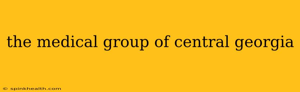 the medical group of central georgia