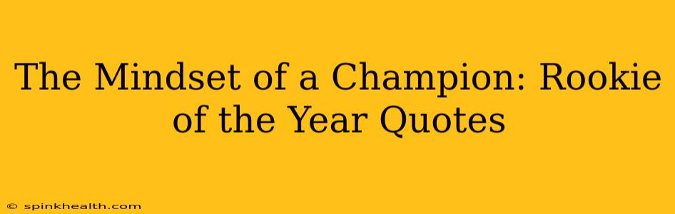 The Mindset of a Champion: Rookie of the Year Quotes