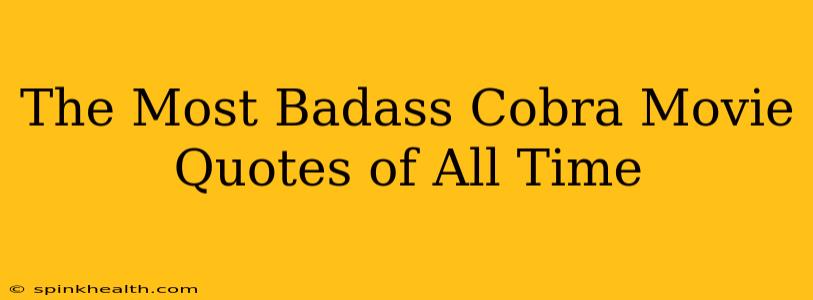 The Most Badass Cobra Movie Quotes of All Time