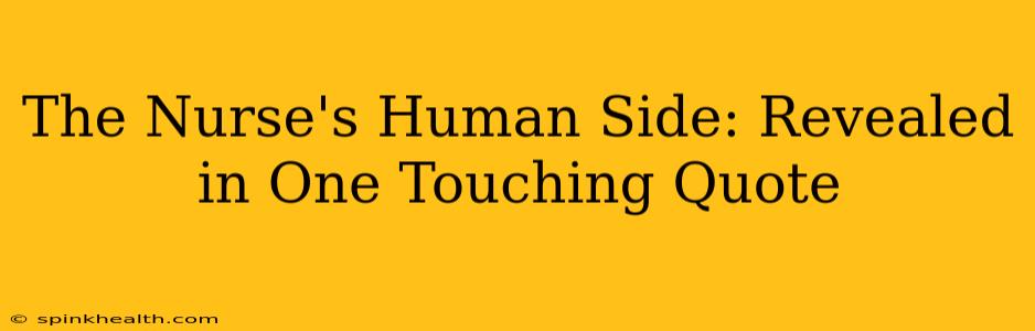 The Nurse's Human Side: Revealed in One Touching Quote
