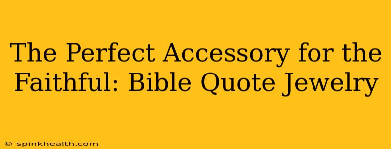 The Perfect Accessory for the Faithful: Bible Quote Jewelry
