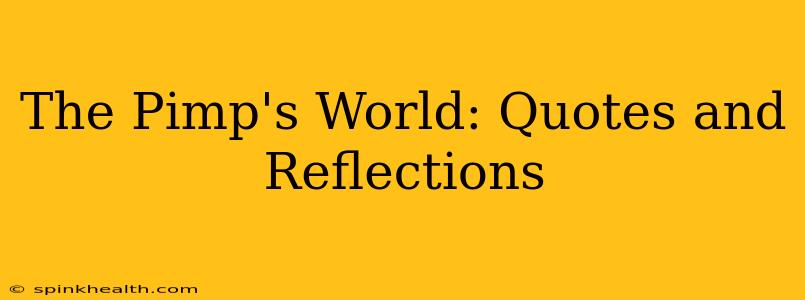 The Pimp's World: Quotes and Reflections The Pimp's World: Quotes and Reflections