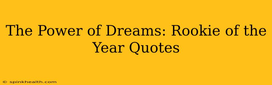 The Power of Dreams: Rookie of the Year Quotes