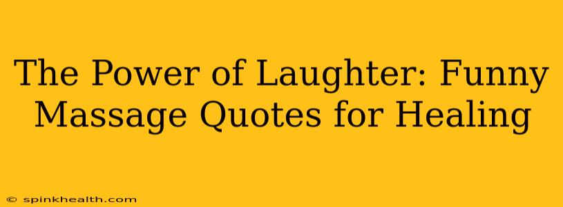 The Power of Laughter: Funny Massage Quotes for Healing