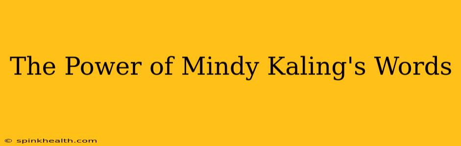The Power of Mindy Kaling's Words