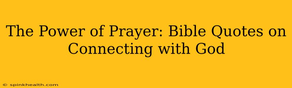 The Power of Prayer: Bible Quotes on Connecting with God