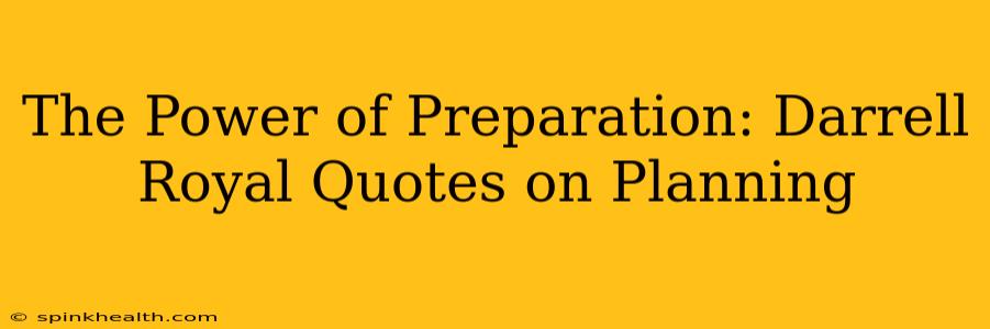 The Power of Preparation: Darrell Royal Quotes on Planning