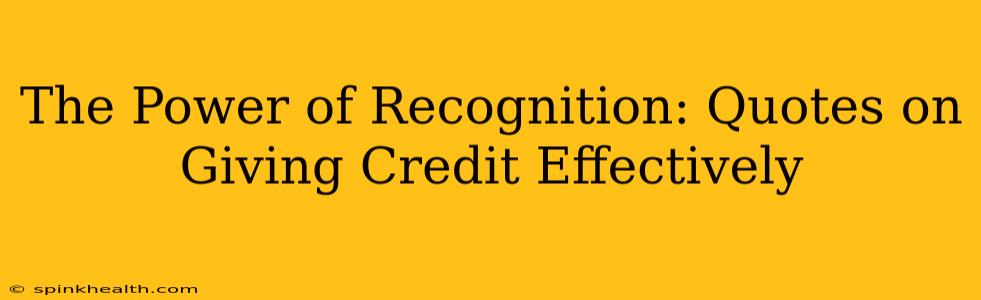 The Power of Recognition: Quotes on Giving Credit Effectively